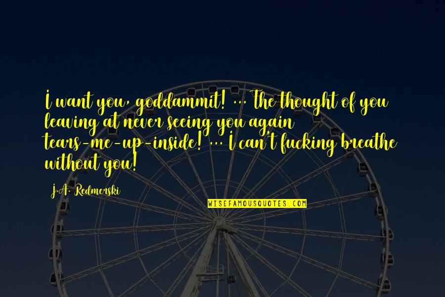 Spellcaster Tuner Quotes By J.A. Redmerski: I want you, goddammit! ... The thought of Spellcaster Tuner Quotes By J.A. Redmerski: I want you, goddammit! ... The thought of
