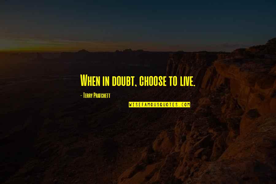 Spellchecks Quotes By Terry Pratchett: When in doubt, choose to live.