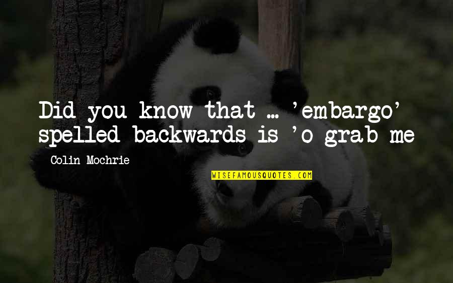 Spelled Quotes By Colin Mochrie: Did you know that ... 'embargo' spelled backwards