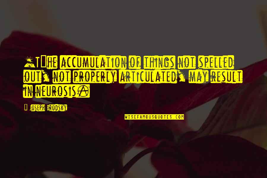 Spelled Quotes By Joseph Brodsky: [T]he accumulation of things not spelled out, not