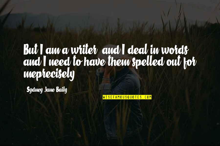 Spelled Quotes By Sydney Jane Baily: But I am a writer, and I deal