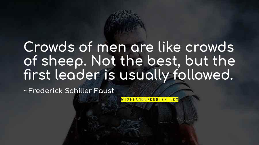 Spellenwinkel Quotes By Frederick Schiller Faust: Crowds of men are like crowds of sheep. Spellenwinkel Quotes By Frederick Schiller Faust: Crowds of men are like crowds of sheep.