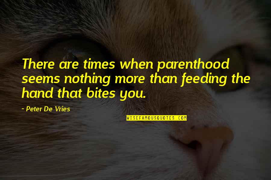 Spellers Phrase Quotes By Peter De Vries: There are times when parenthood seems nothing more