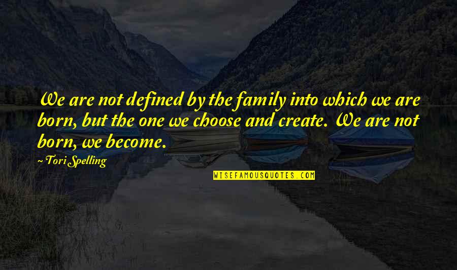 Spelling B Quotes By Tori Spelling: We are not defined by the family into