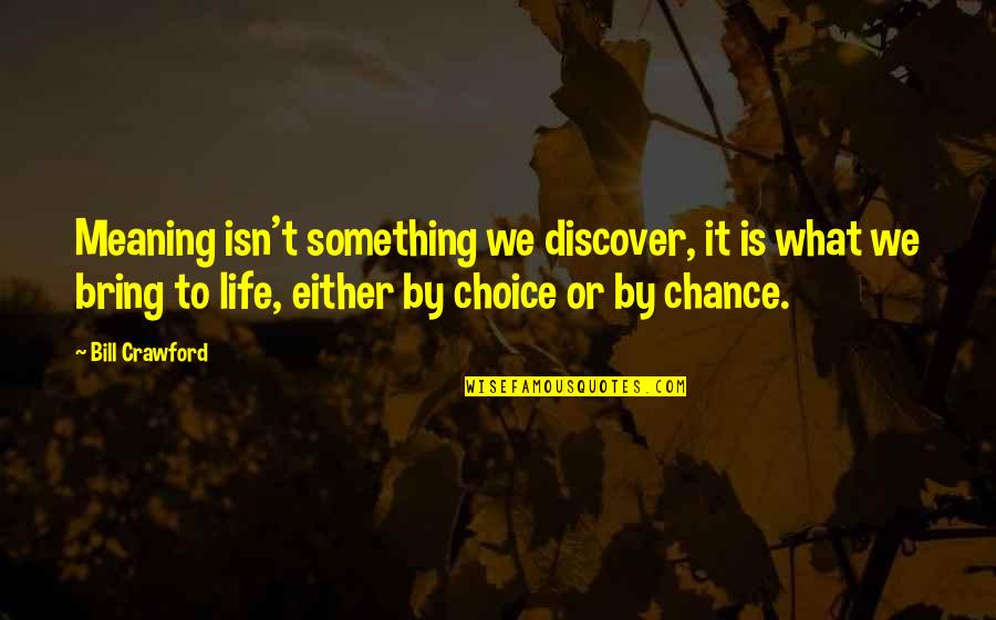 Spelling Bee Judge Quotes By Bill Crawford: Meaning isn't something we discover, it is what