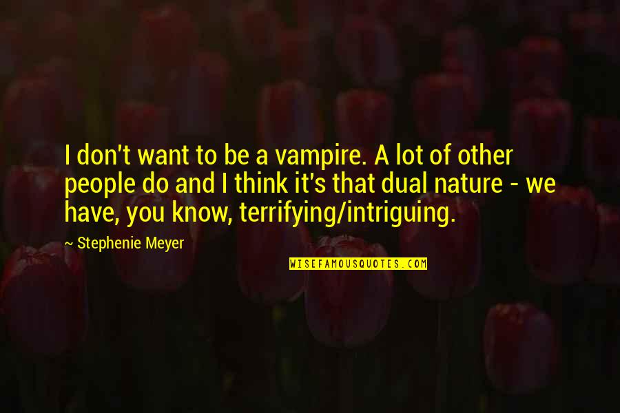 Spelling Bee Judge Quotes By Stephenie Meyer: I don't want to be a vampire. A