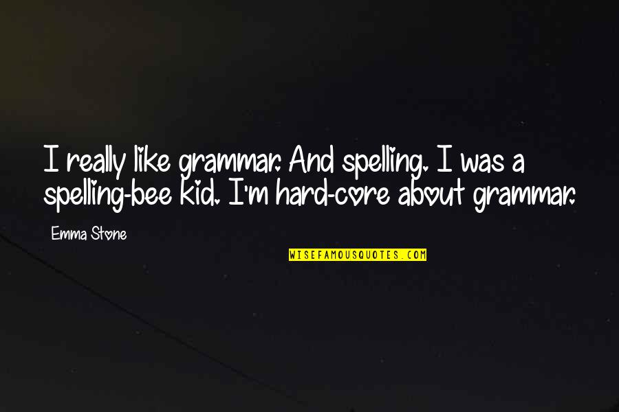 Spelling Bee Quotes By Emma Stone: I really like grammar. And spelling. I was