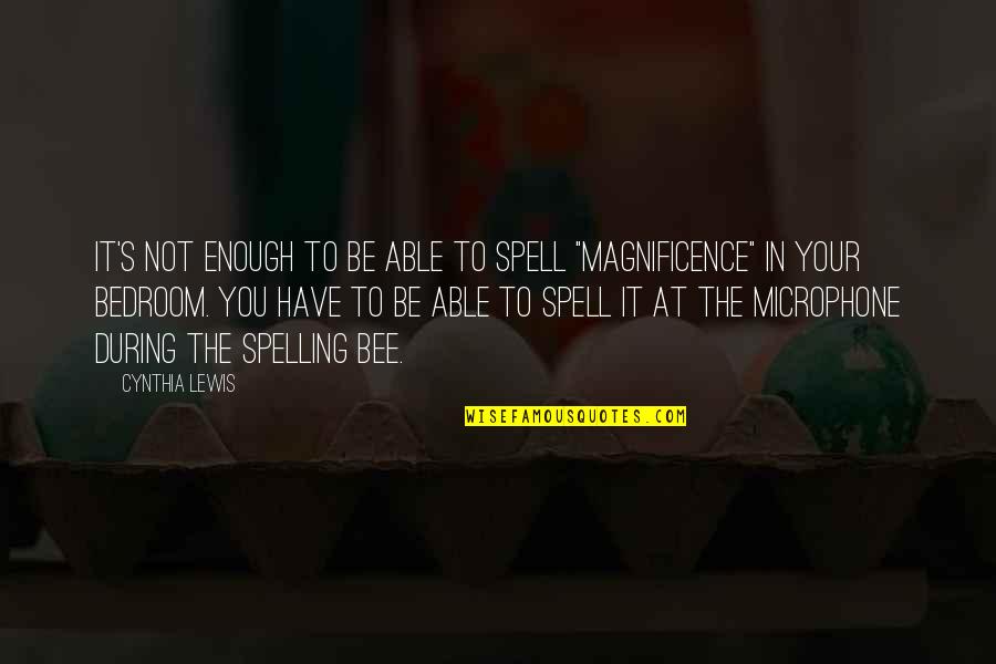 Spelling Bees Quotes By Cynthia Lewis: It's not enough to be able to spell