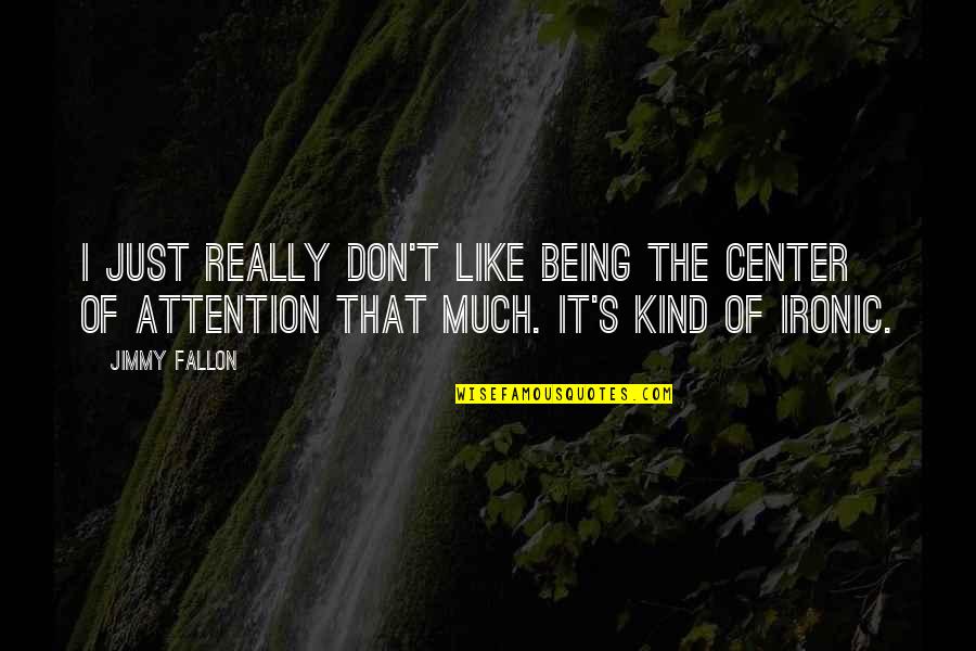 Spelling Error In Quote Quotes By Jimmy Fallon: I just really don't like being the center Spelling Error In Quote Quotes By Jimmy Fallon: I just really don't like being the center