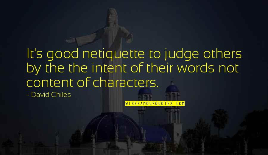 Spelling Quotes By David Chiles: It's good netiquette to judge others by the