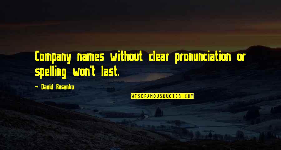 Spelling Quotes By David Rusenko: Company names without clear pronunciation or spelling won't