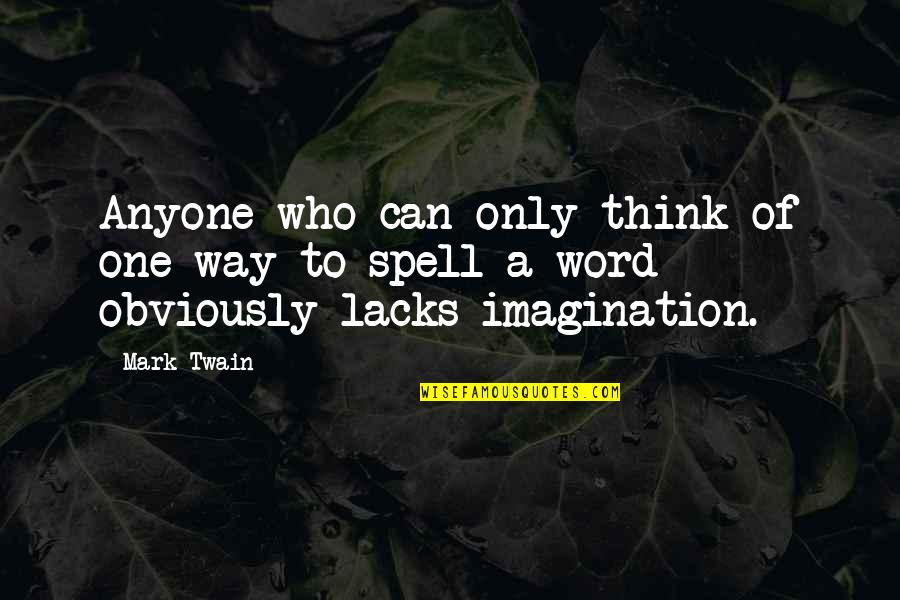 Spelling Quotes By Mark Twain: Anyone who can only think of one way