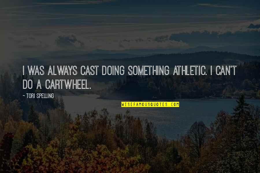 Spelling Quotes By Tori Spelling: I was always cast doing something athletic. I