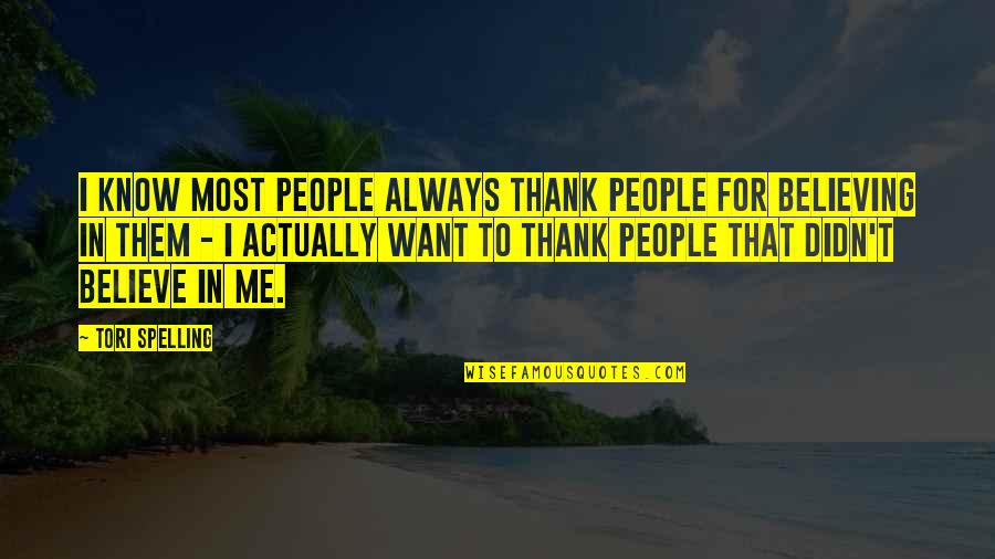 Spelling Quotes By Tori Spelling: I know most people always thank people for