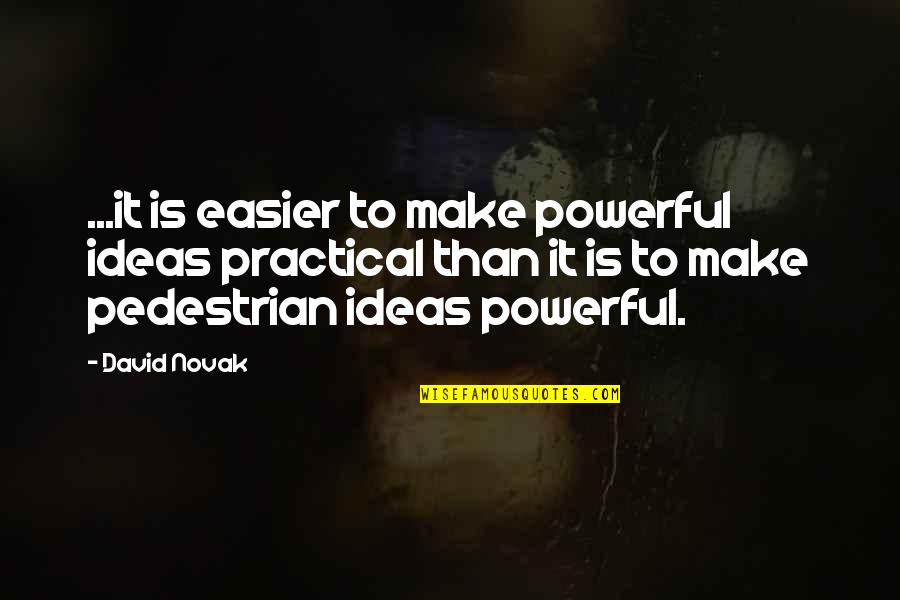 Spelling Rules Quotes By David Novak: ...it is easier to make powerful ideas practical