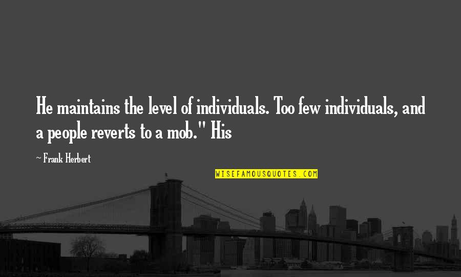 Spellings For Me Login Quotes By Frank Herbert: He maintains the level of individuals. Too few