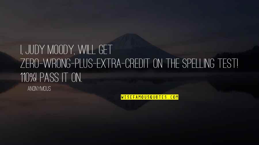 Spelling's Quotes By Anonymous: I, Judy Moody, will get zero-wrong-plus-extra-credit on the