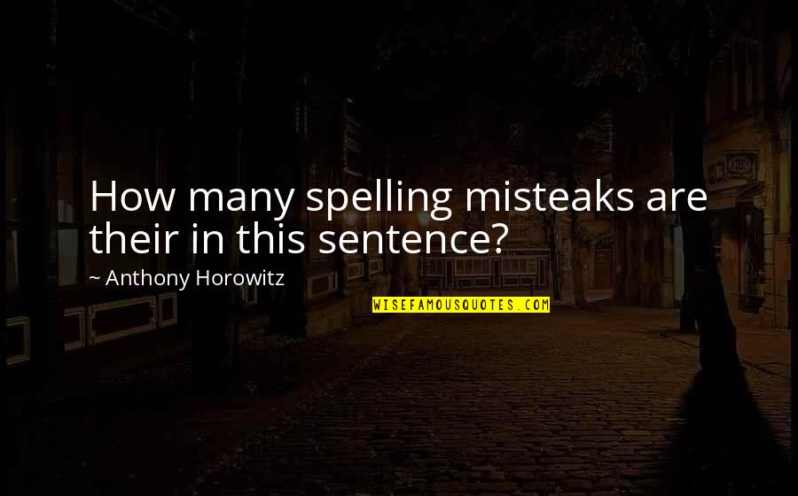 Spelling's Quotes By Anthony Horowitz: How many spelling misteaks are their in this Spelling's Quotes By Anthony Horowitz: How many spelling misteaks are their in this