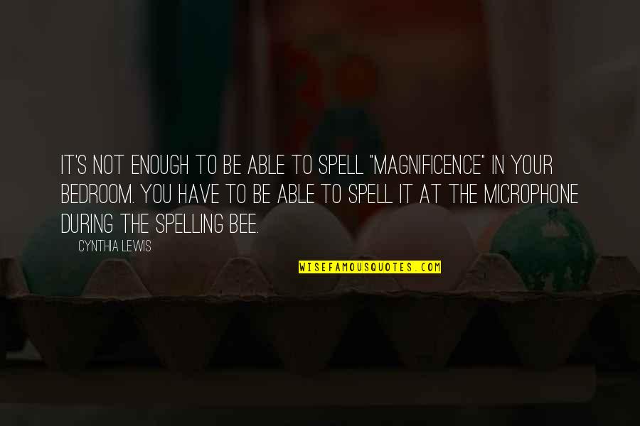 Spelling's Quotes By Cynthia Lewis: It's not enough to be able to spell Spelling's Quotes By Cynthia Lewis: It's not enough to be able to spell