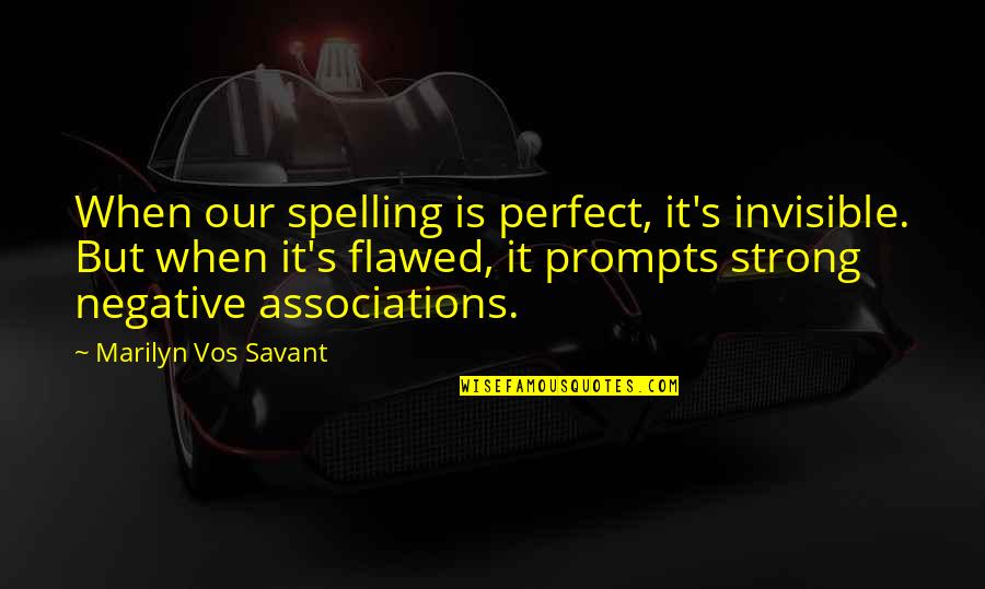 Spelling's Quotes By Marilyn Vos Savant: When our spelling is perfect, it's invisible. But