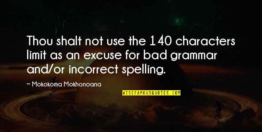 Spelling's Quotes By Mokokoma Mokhonoana: Thou shalt not use the 140 characters limit Spelling's Quotes By Mokokoma Mokhonoana: Thou shalt not use the 140 characters limit