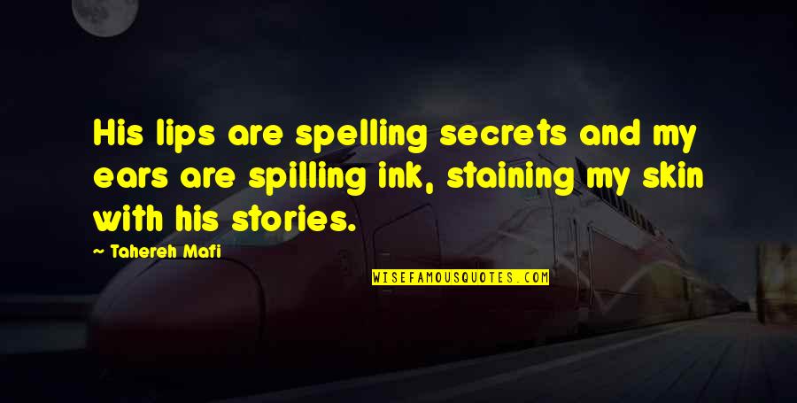 Spelling's Quotes By Tahereh Mafi: His lips are spelling secrets and my ears Spelling's Quotes By Tahereh Mafi: His lips are spelling secrets and my ears
