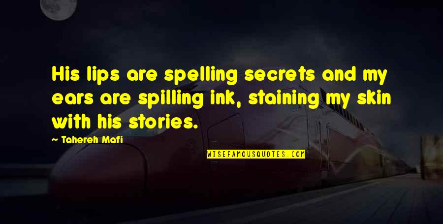 Spelling's Quotes By Tahereh Mafi: His lips are spelling secrets and my ears