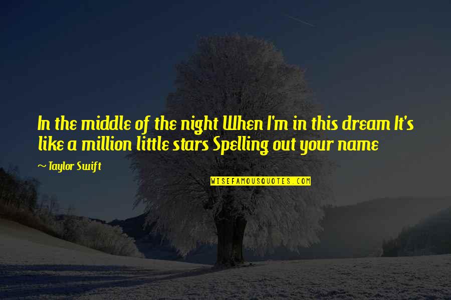 Spelling's Quotes By Taylor Swift: In the middle of the night When I'm