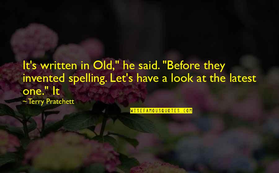 Spelling's Quotes By Terry Pratchett: It's written in Old," he said. "Before they Spelling's Quotes By Terry Pratchett: It's written in Old," he said. "Before they