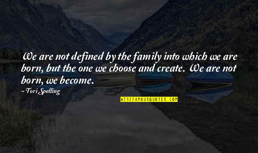 Spelling's Quotes By Tori Spelling: We are not defined by the family into