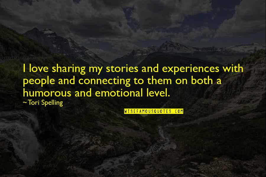 Spelling's Quotes By Tori Spelling: I love sharing my stories and experiences with Spelling's Quotes By Tori Spelling: I love sharing my stories and experiences with
