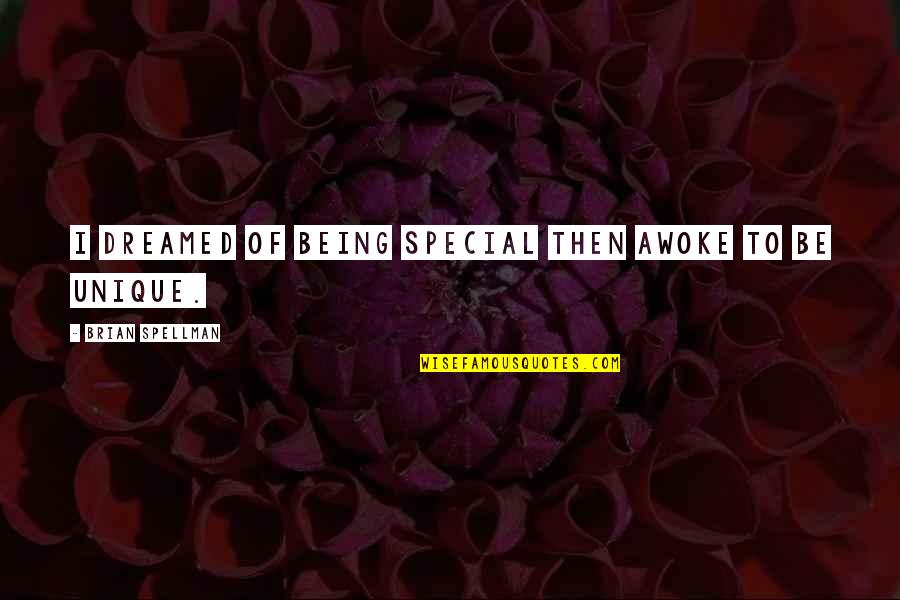 Spellman Quotes By Brian Spellman: I dreamed of being special then awoke to