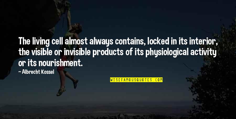 Spellmans Quotes By Albrecht Kossel: The living cell almost always contains, locked in