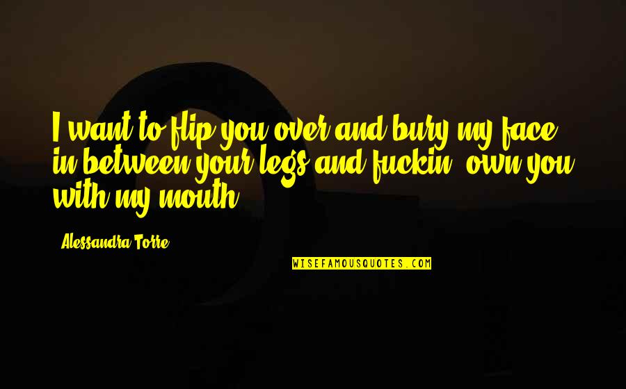 Spellmans Quotes By Alessandra Torre: I want to flip you over and bury