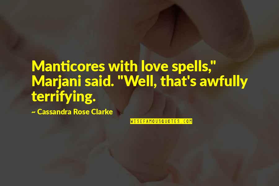 Spells Quotes By Cassandra Rose Clarke: Manticores with love spells," Marjani said. "Well, that's