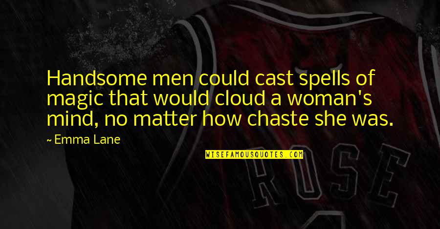 Spells Quotes By Emma Lane: Handsome men could cast spells of magic that