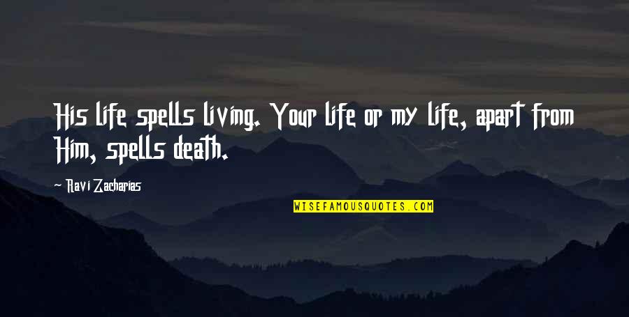 Spells Quotes By Ravi Zacharias: His life spells living. Your life or my