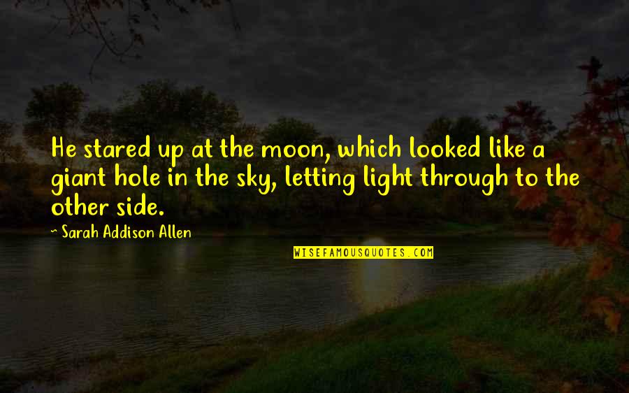 Spells Quotes By Sarah Addison Allen: He stared up at the moon, which looked