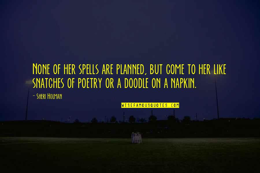Spells Quotes By Sheri Holman: None of her spells are planned, but come