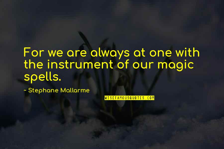 Spells Quotes By Stephane Mallarme: For we are always at one with the