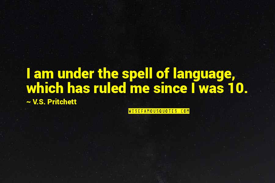 Spells Quotes By V.S. Pritchett: I am under the spell of language, which