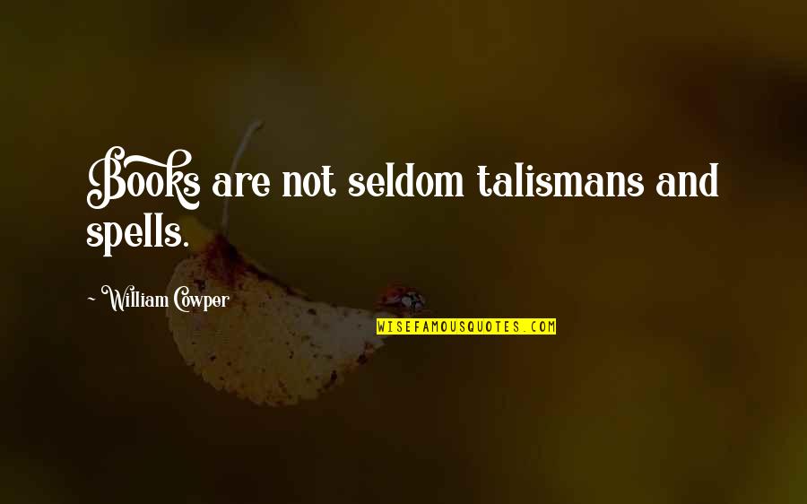 Spells Quotes By William Cowper: Books are not seldom talismans and spells.