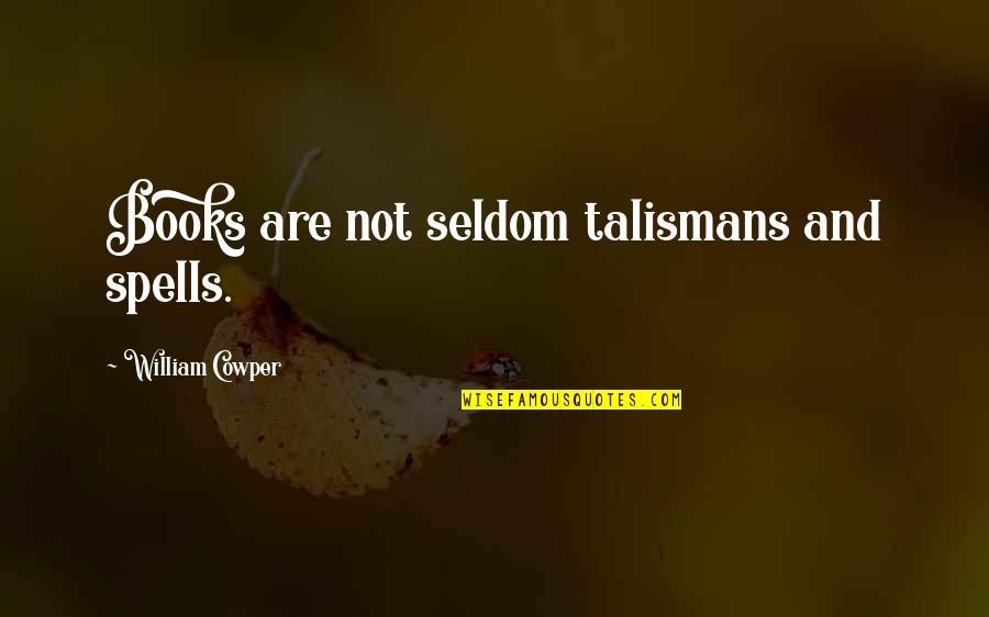 Spells Quotes By William Cowper: Books are not seldom talismans and spells. Spells Quotes By William Cowper: Books are not seldom talismans and spells.