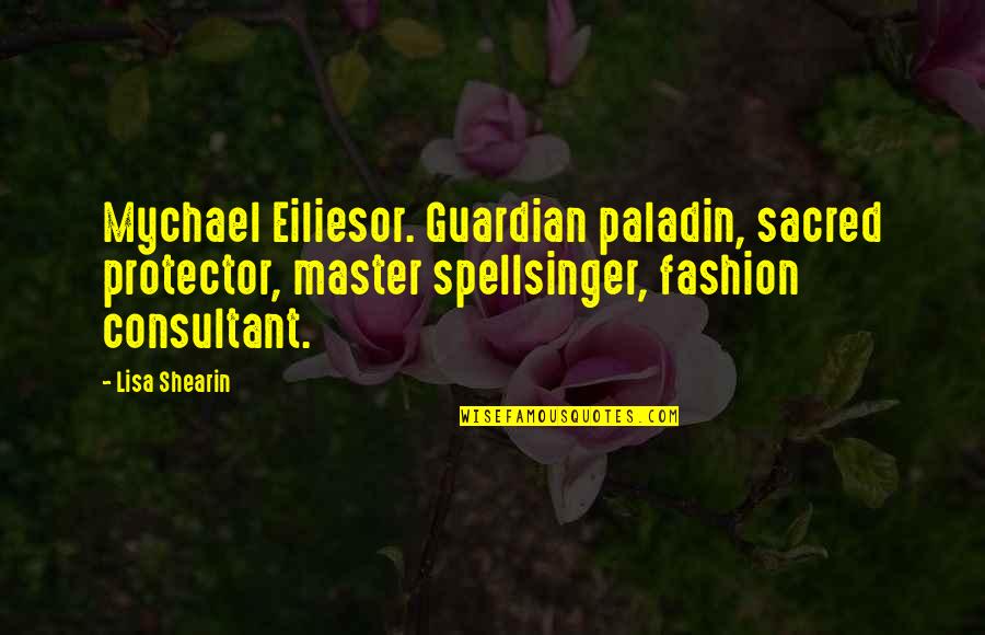 Spellsinger Quotes By Lisa Shearin: Mychael Eiliesor. Guardian paladin, sacred protector, master spellsinger,