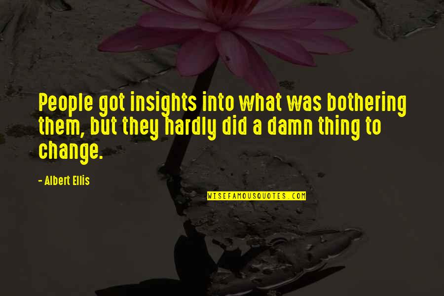 Spellslinging Quotes By Albert Ellis: People got insights into what was bothering them, Spellslinging Quotes By Albert Ellis: People got insights into what was bothering them,