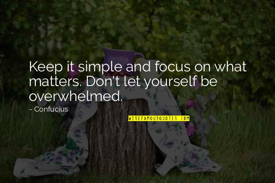 Spelsberg Srbija Quotes By Confucius: Keep it simple and focus on what matters.