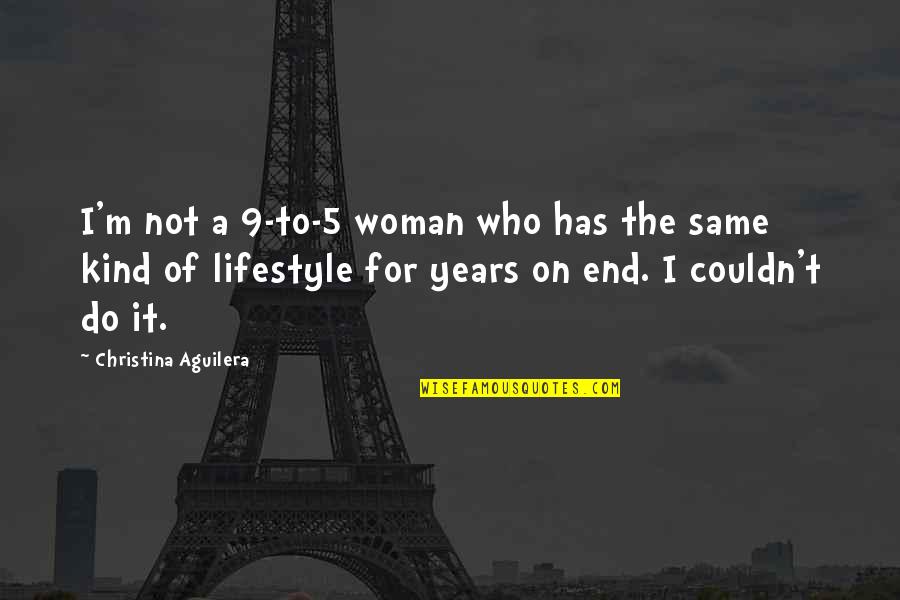 Spelt Quotes By Christina Aguilera: I'm not a 9-to-5 woman who has the Spelt Quotes By Christina Aguilera: I'm not a 9-to-5 woman who has the