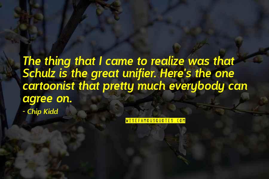 Spelt Right Quotes By Chip Kidd: The thing that I came to realize was Spelt Right Quotes By Chip Kidd: The thing that I came to realize was
