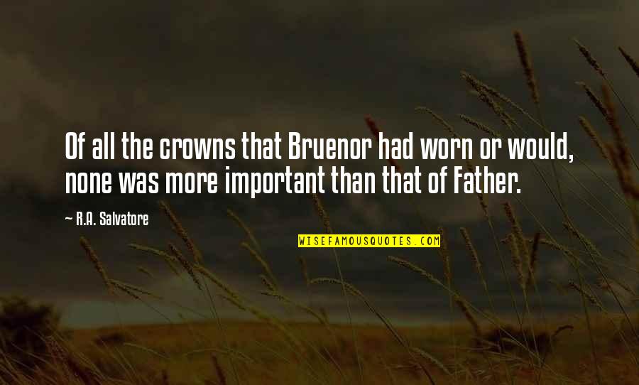 Spelt Right Quotes By R.A. Salvatore: Of all the crowns that Bruenor had worn Spelt Right Quotes By R.A. Salvatore: Of all the crowns that Bruenor had worn