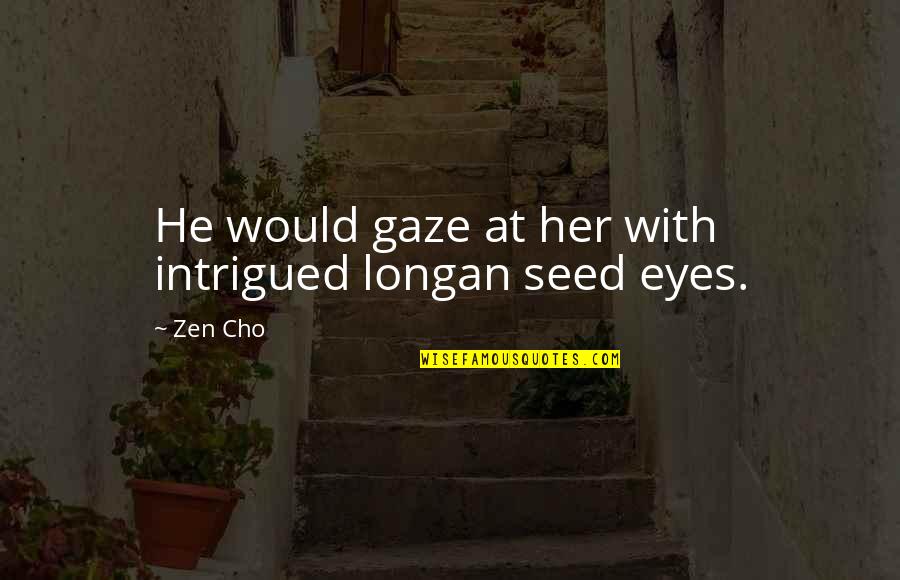 Spelt Right Quotes By Zen Cho: He would gaze at her with intrigued longan